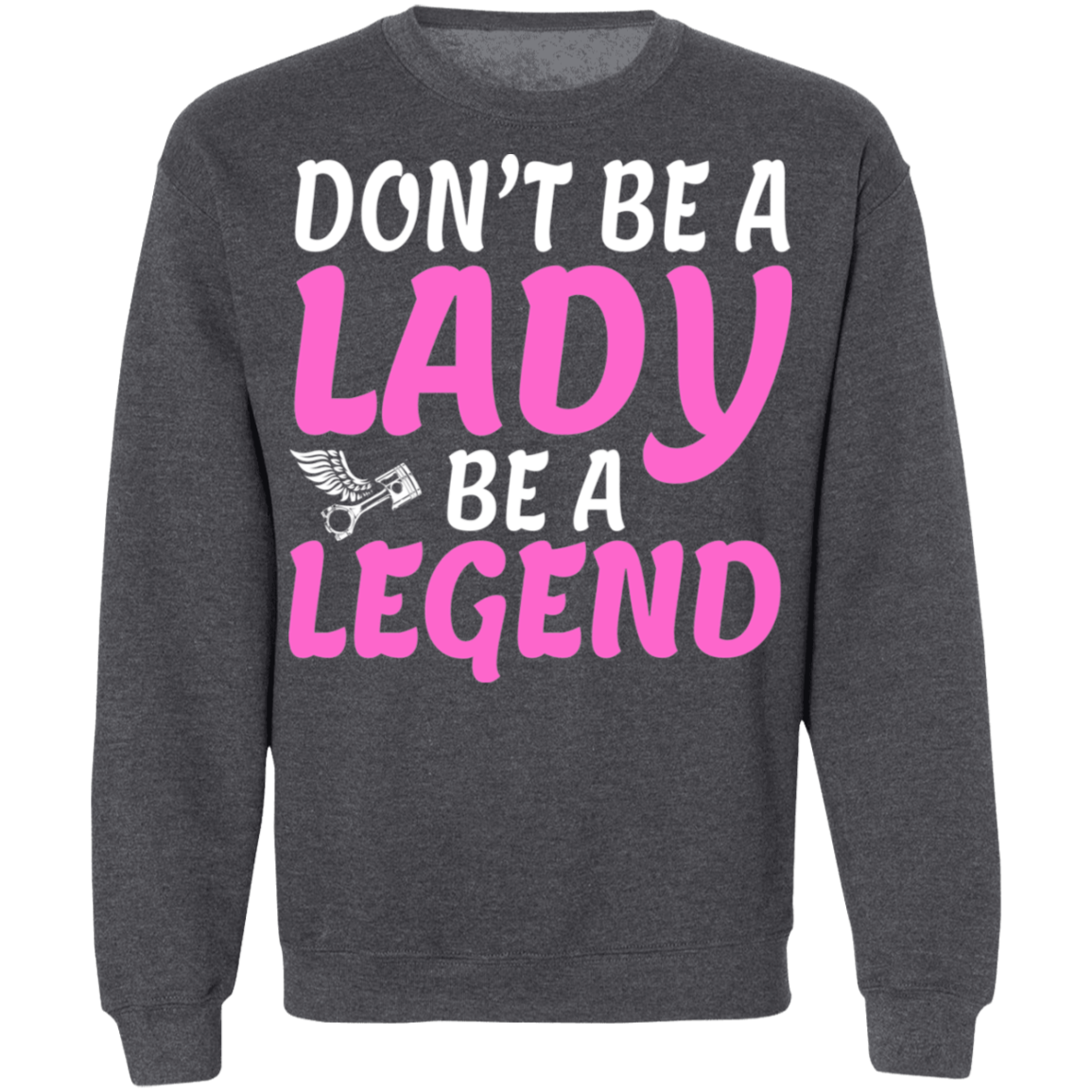 Don't be a lady. Be a legend Shirt