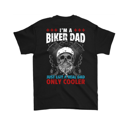 I'm a Biker Dad, Just Like a Real Dad Only Much Cooler Shirt