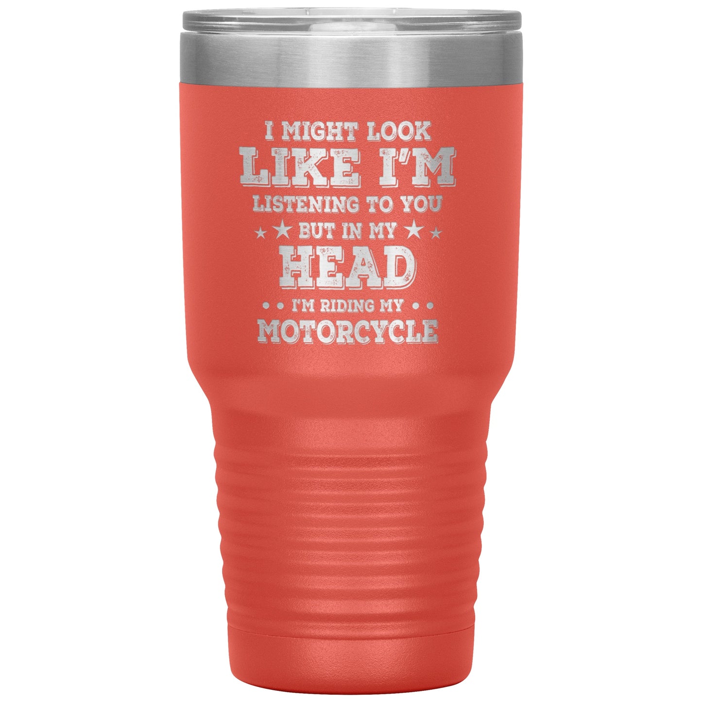 Tumblers - In My Head I'm Riding My Motorcycle 30oz Tumbler