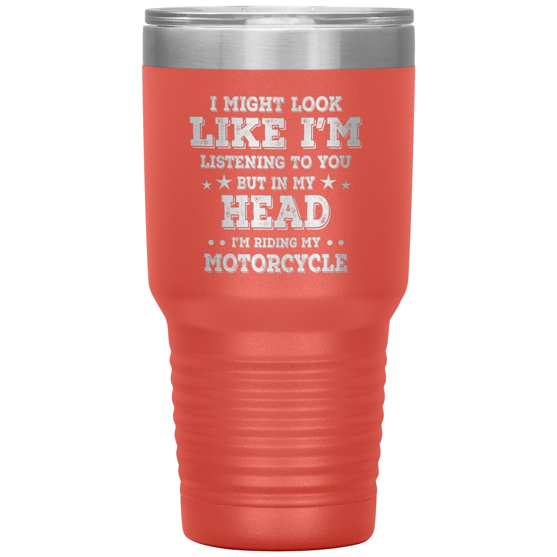 Tumblers - In My Head I'm Riding My Motorcycle 30oz Tumbler