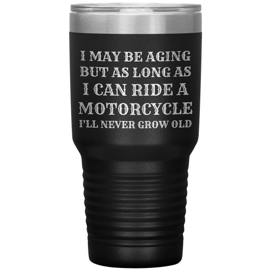 Never Grow Old Motorcycle 30oz Tumbler