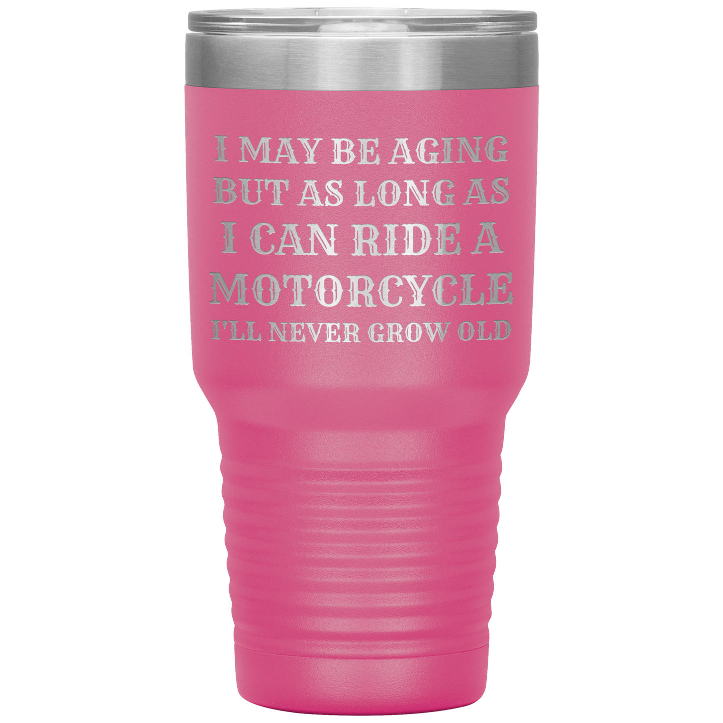 Never Grow Old Motorcycle 30oz Tumbler