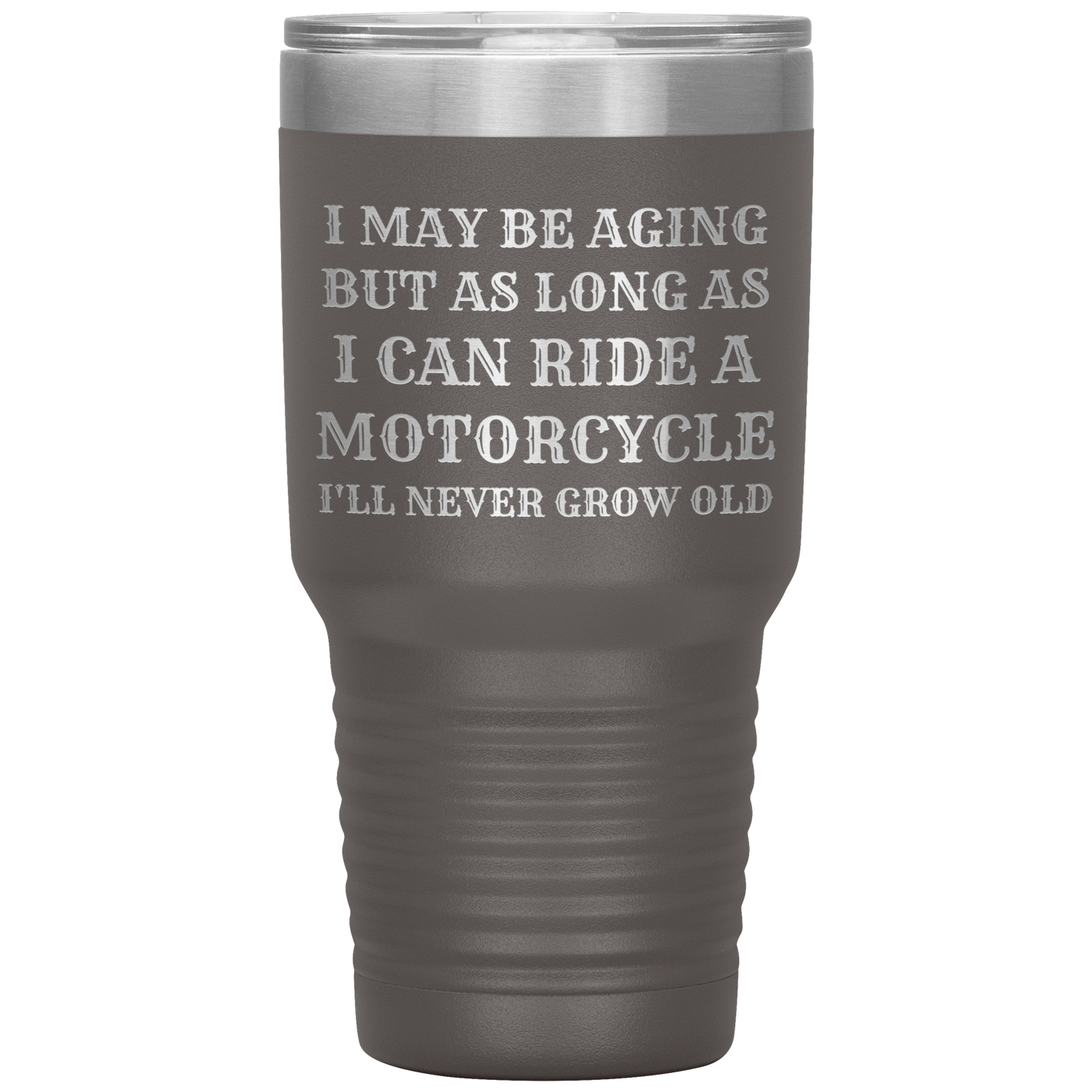 Never Grow Old Motorcycle 30oz Tumbler