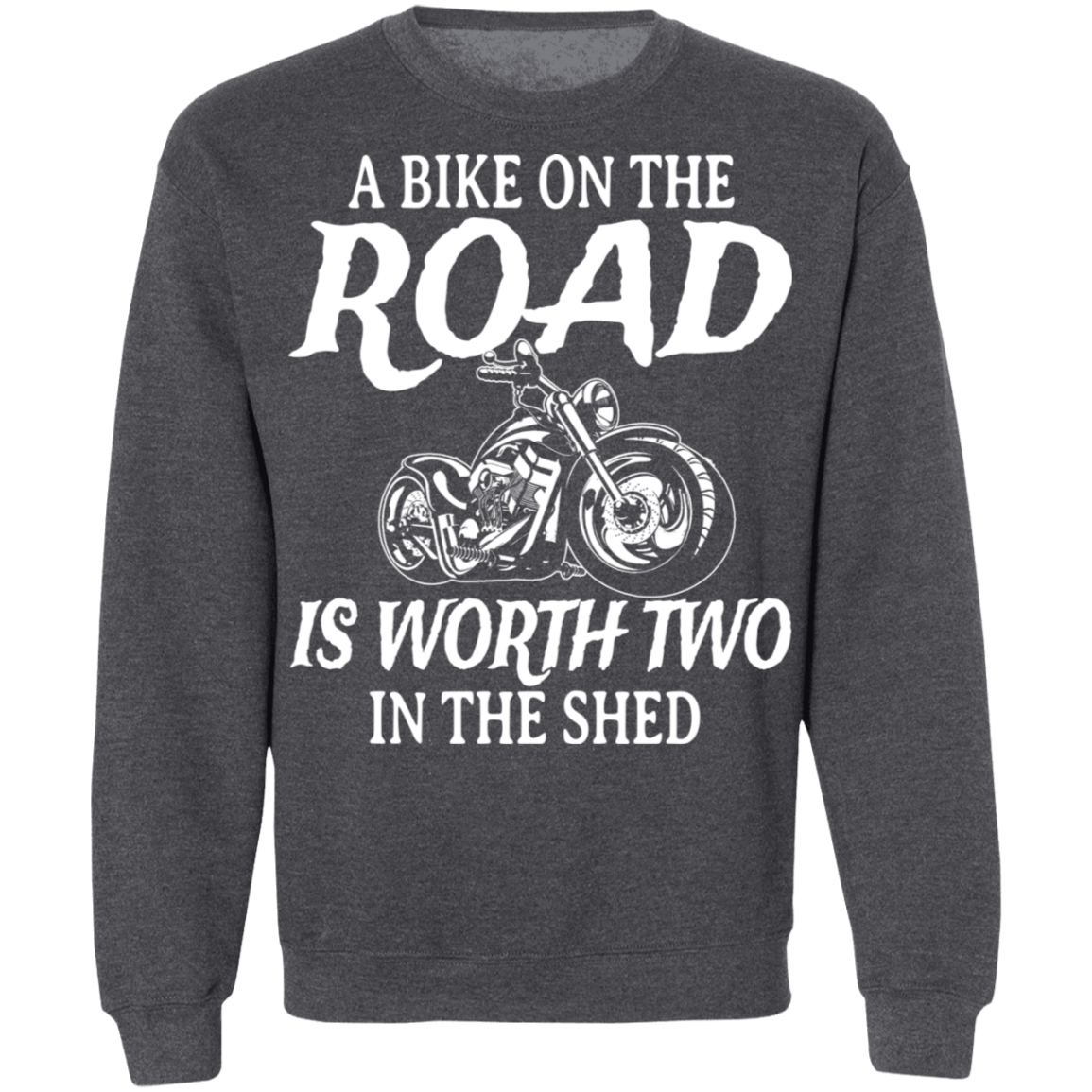 A bike on the road is worth two in the shed Shirt