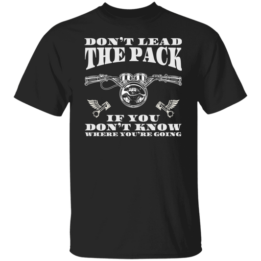 Don’t lead the pack if you don’t know where you’re going Biker Shirt