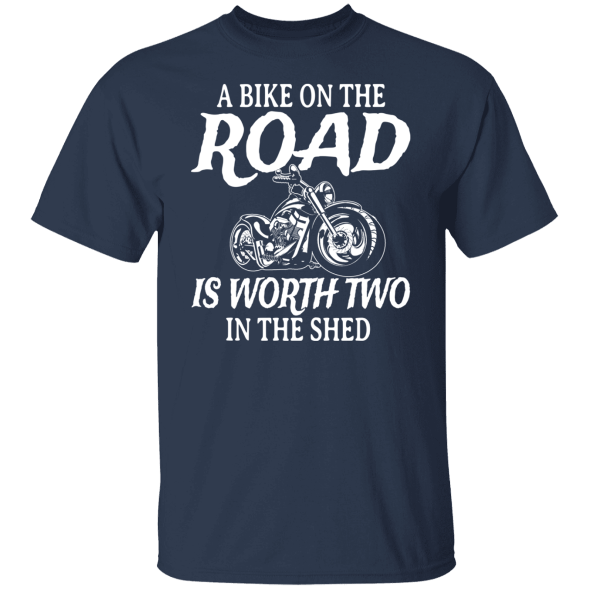 A bike on the road is worth two in the shed Shirt