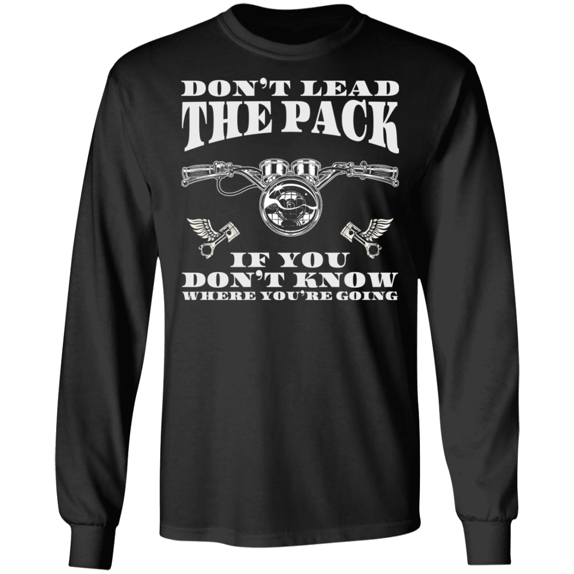 Don’t lead the pack if you don’t know where you’re going Biker Shirt