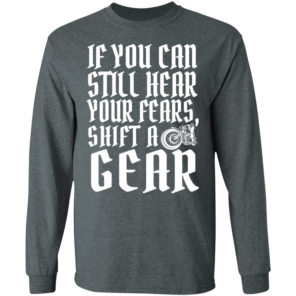 If you can still hear your fears, shift a gear Shirt