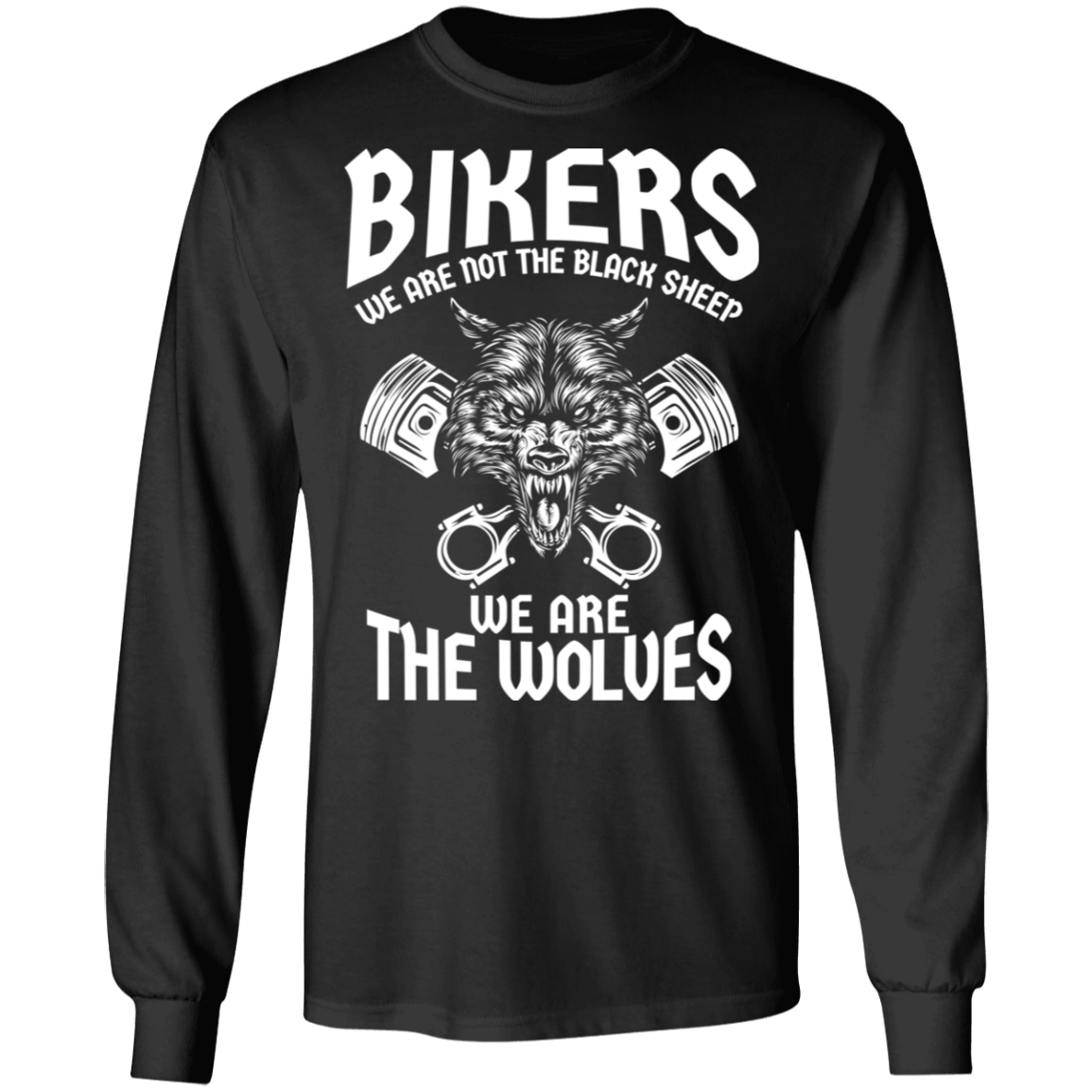 Bikers - We are not the black sheep. We are the wolves Shirt