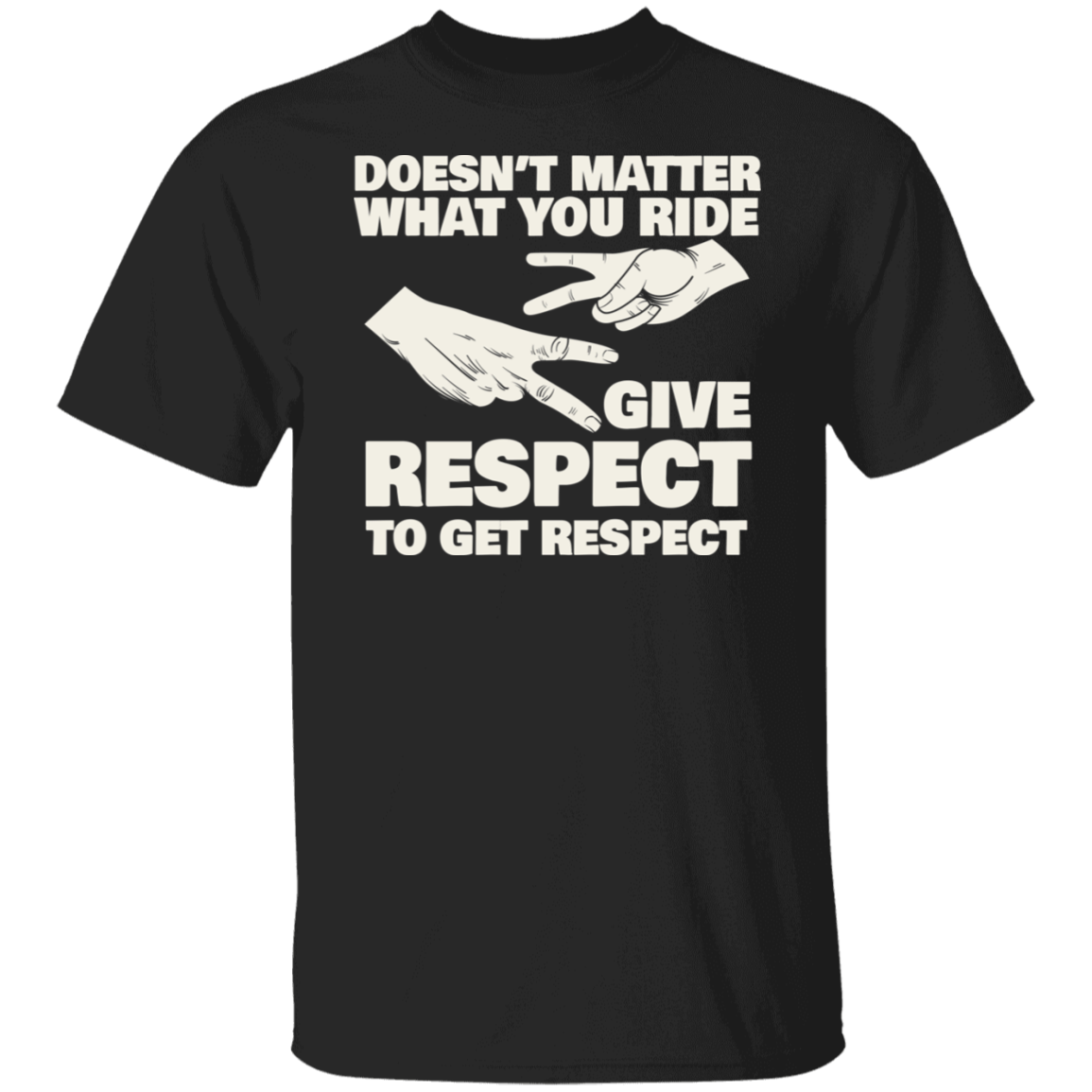 Doesn’t matter what you ride, give respect to get respect Biker Shirt