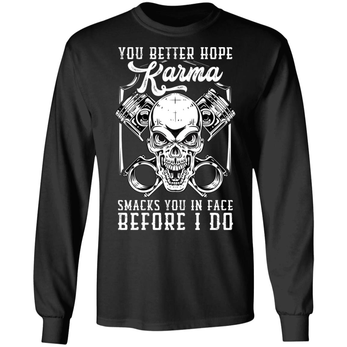 You Better Hope Karma Smacks You In the Face Before I Do Apparel