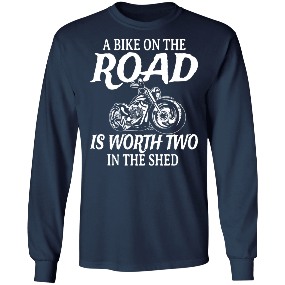 A bike on the road is worth two in the shed Shirt