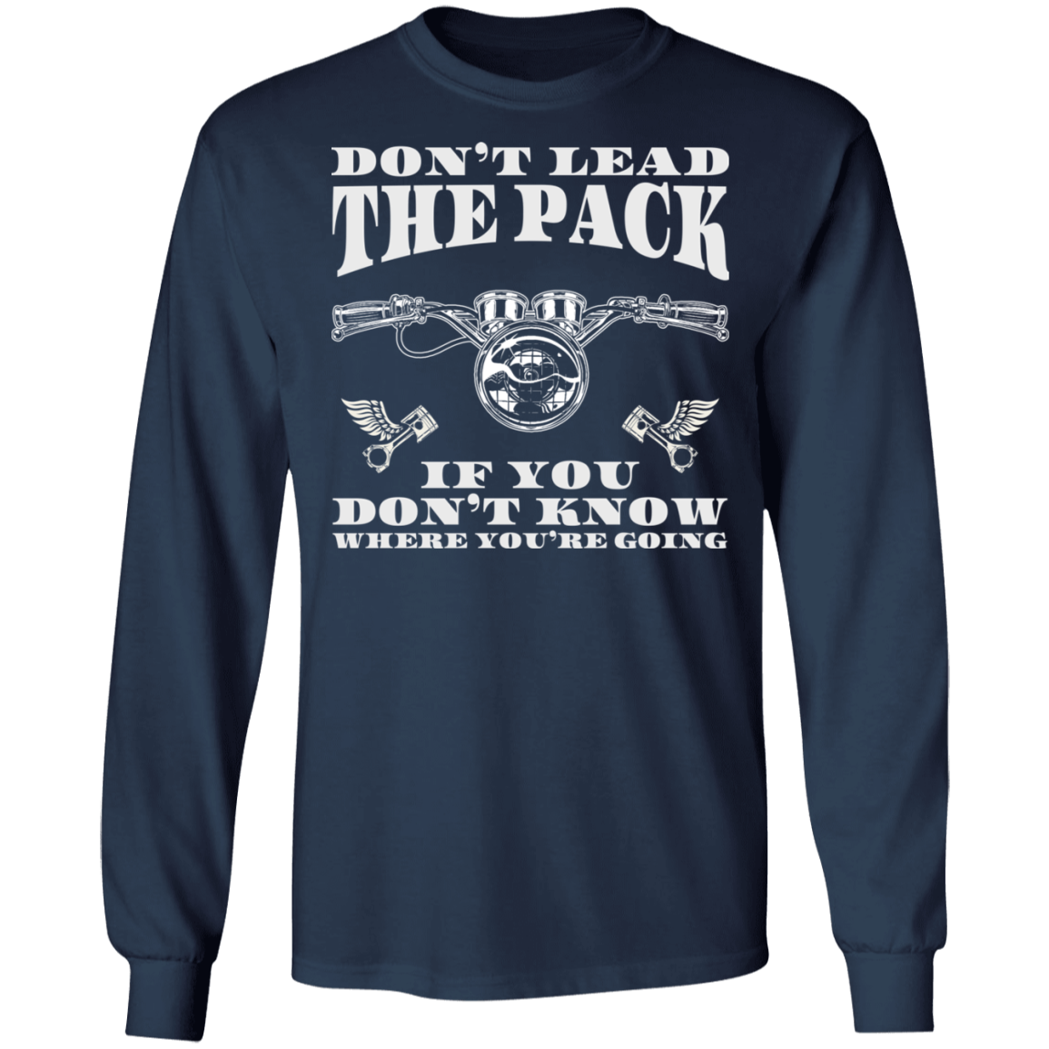 Don’t lead the pack if you don’t know where you’re going Biker Shirt