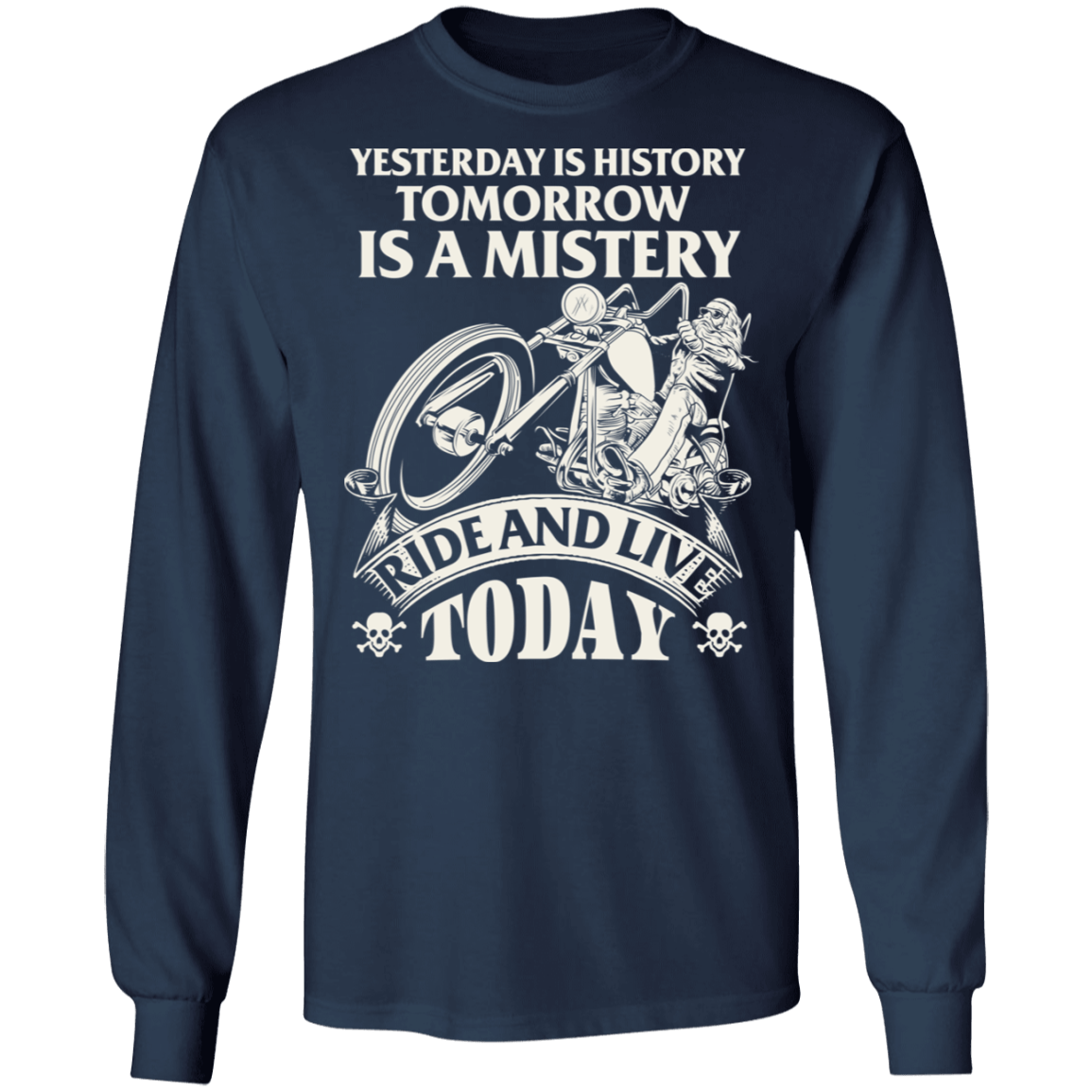 Yesterday is history, tomorrow is a mystery. Ride and live today Biker Shirt