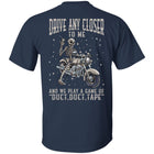 Drive Any Closer to Me Funny Biker Apparel