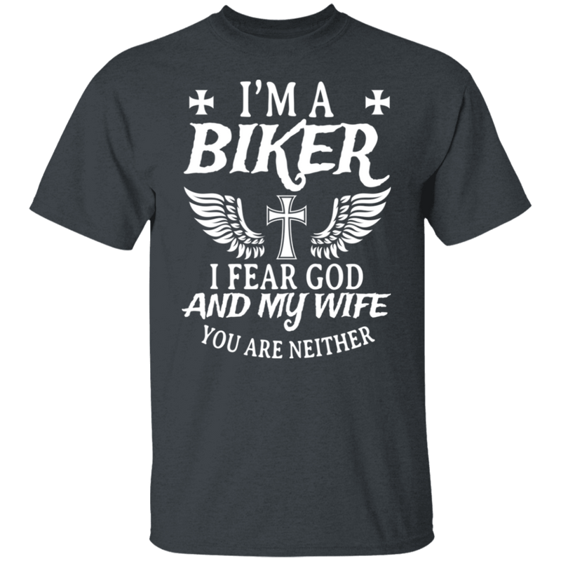 I'm a biker - I fear God and my wife. You are neither Shirt
