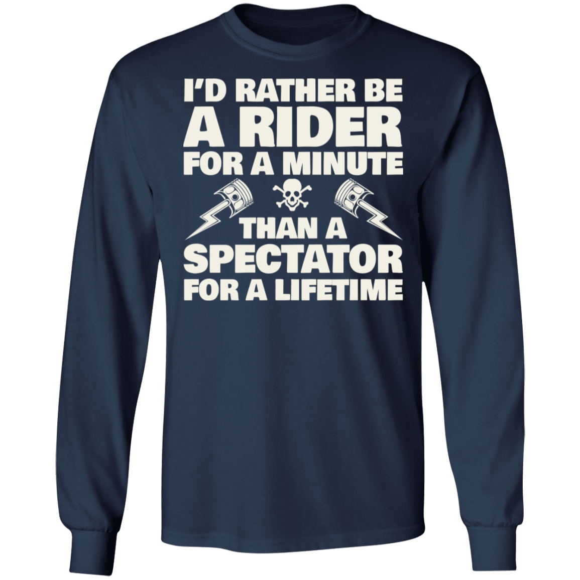 I’d rather be a rider for a minute, than a spectator for a lifetime Biker Shirt