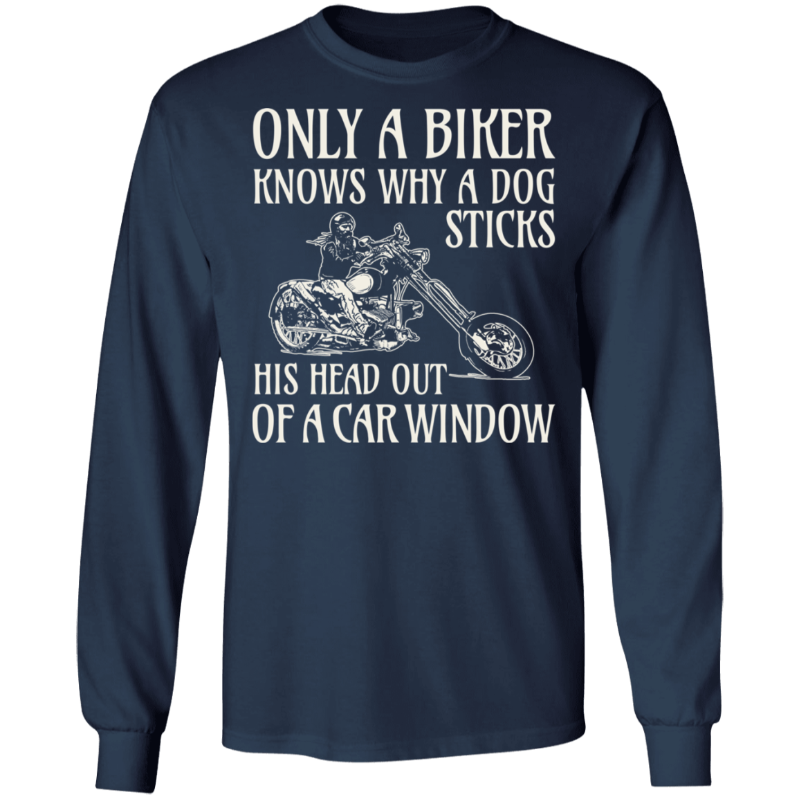 Only a biker knows why a dog sticks his head out of a car window Shirt