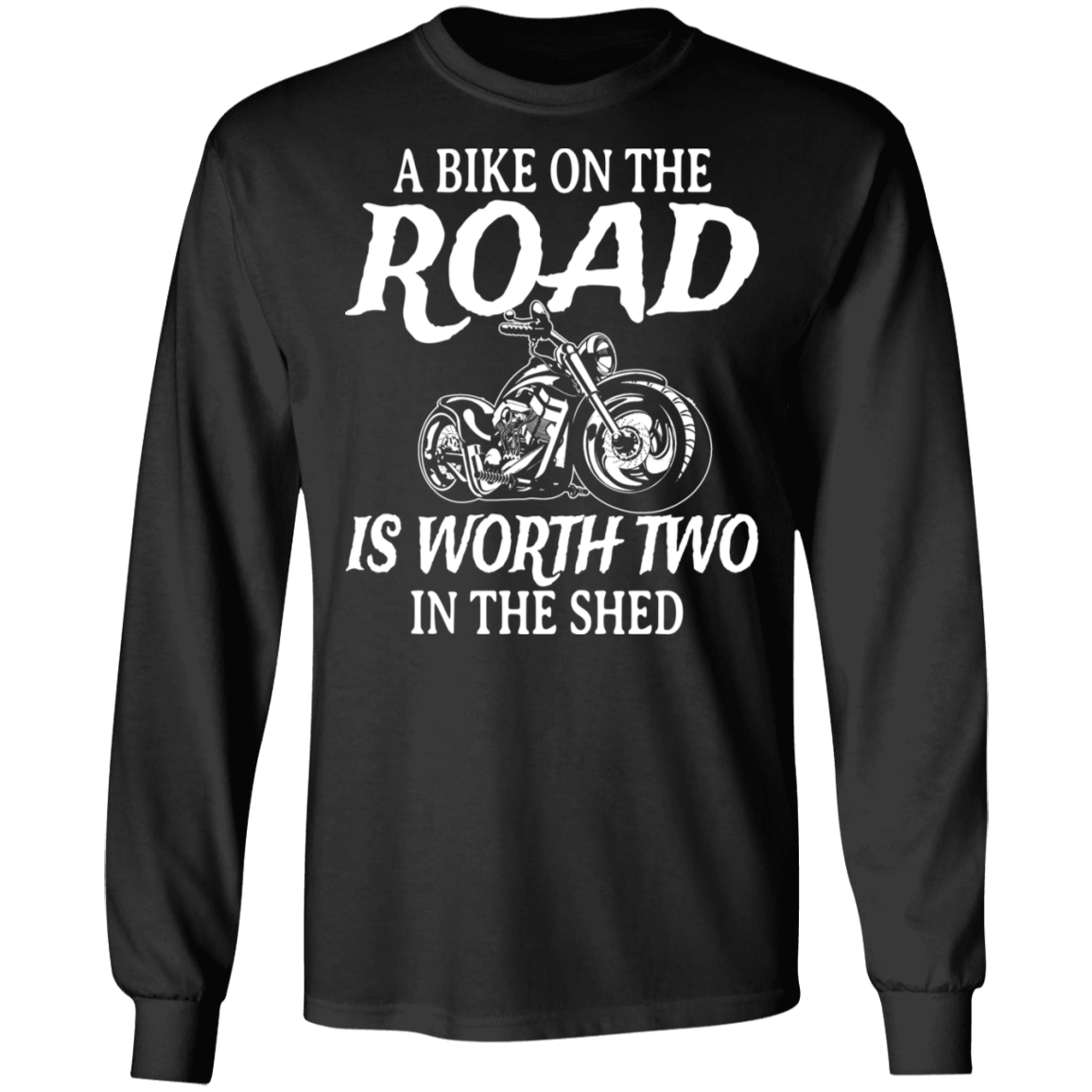 A bike on the road is worth two in the shed Shirt