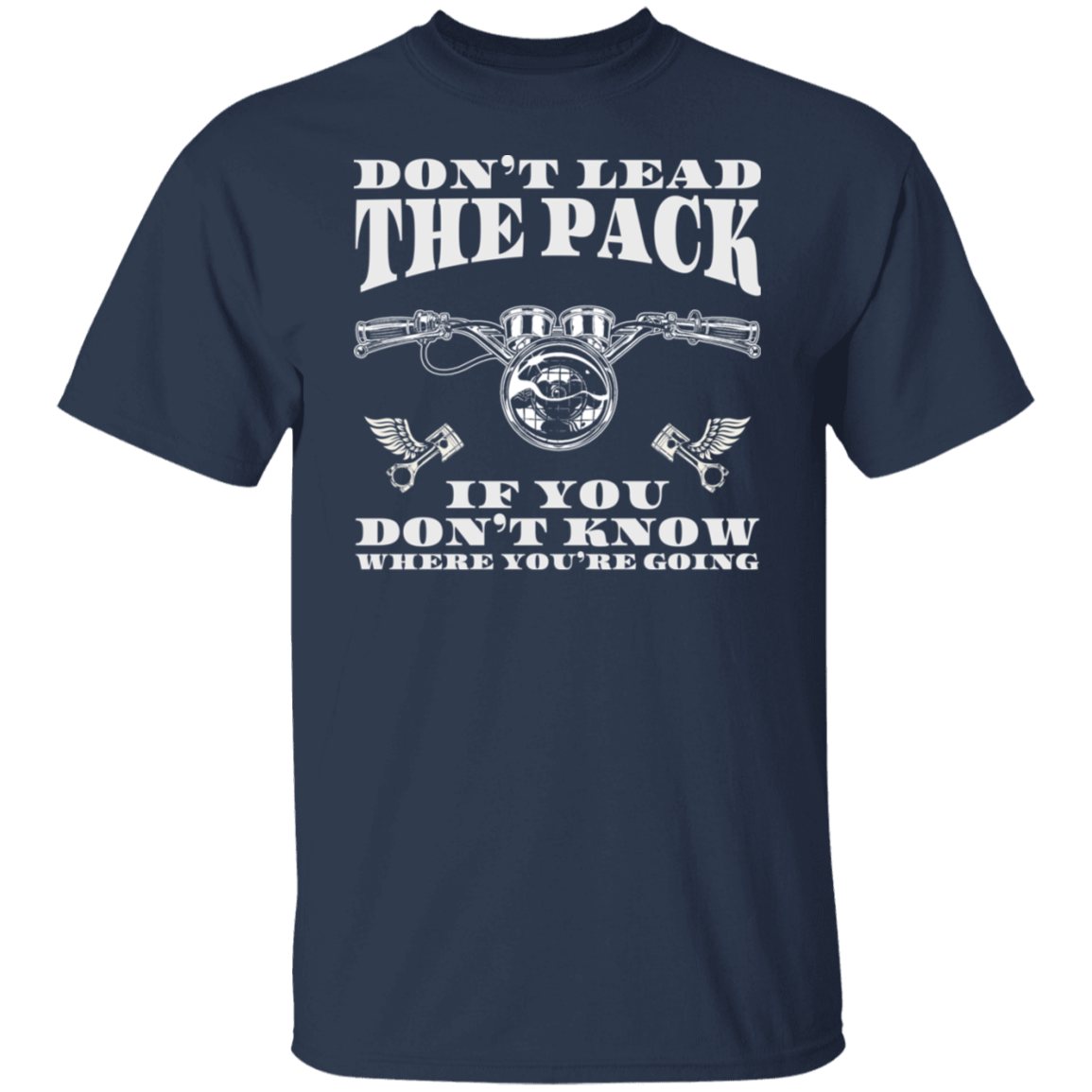 Don’t lead the pack if you don’t know where you’re going Biker Shirt