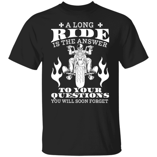 A long ride is the answer to your questions you will soon forget Biker Shirt