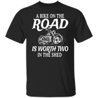 A bike on the road is worth two in the shed Shirt