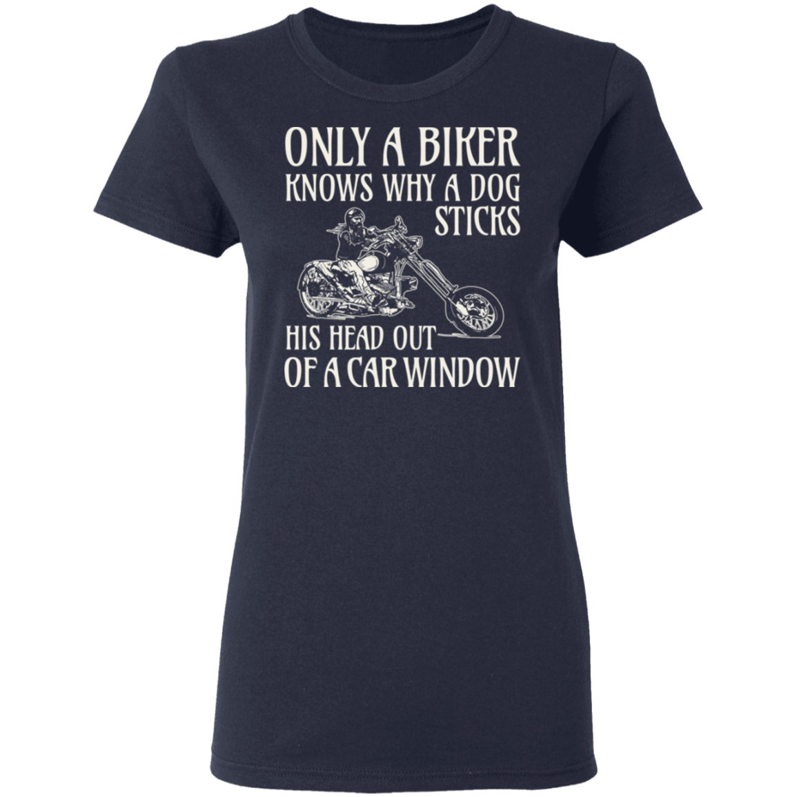 Only a biker knows why a dog sticks his head out of a car window Shirt