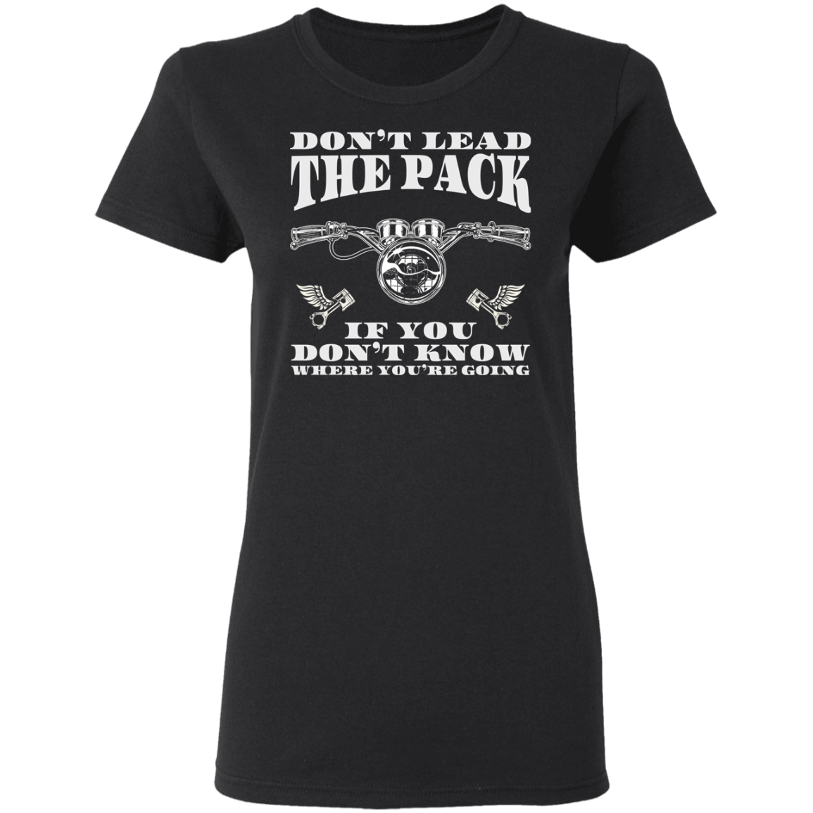 Don’t lead the pack if you don’t know where you’re going Biker Shirt