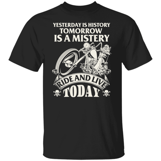 Yesterday is history, tomorrow is a mystery. Ride and live today Biker Shirt