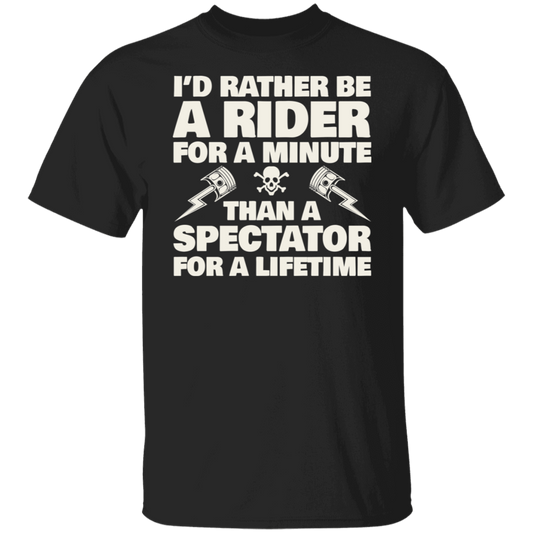 I’d rather be a rider for a minute, than a spectator for a lifetime Biker Shirt