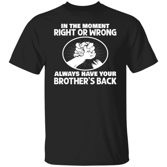 In the moment, right or wrong, always have your brother’s back Biker Shirt