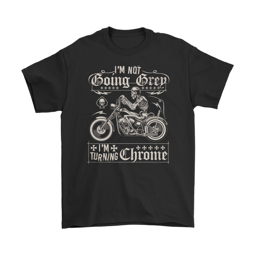 I'm Not Going Grey, I'm Going Chrome Biker Shirt