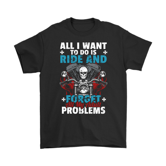 All I want to do is ride and forget Biker Shirt