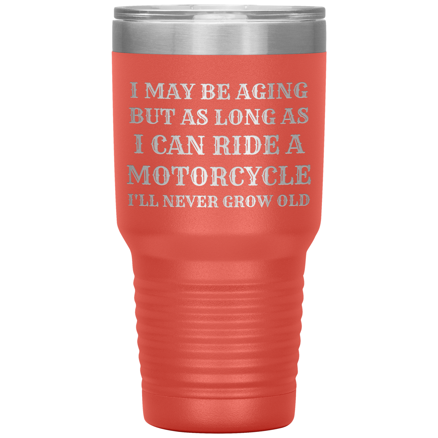 Never Grow Old Motorcycle 30oz Tumbler