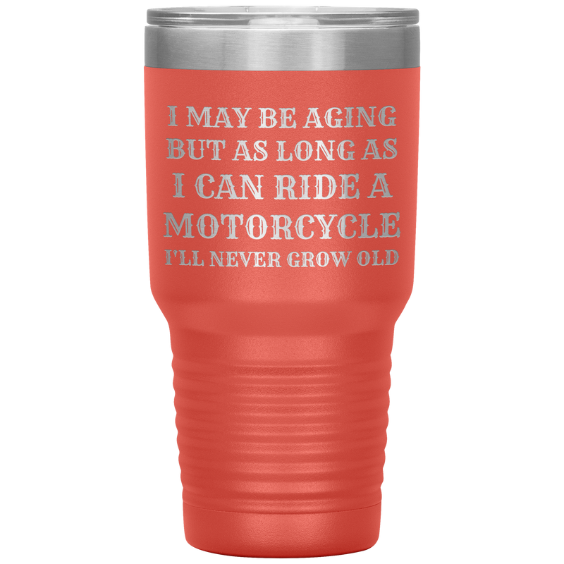 Never Grow Old Motorcycle 30oz Tumbler