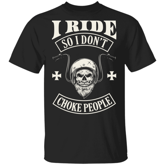 Apparel - I Ride So I Don't Choke People Biker Shirt