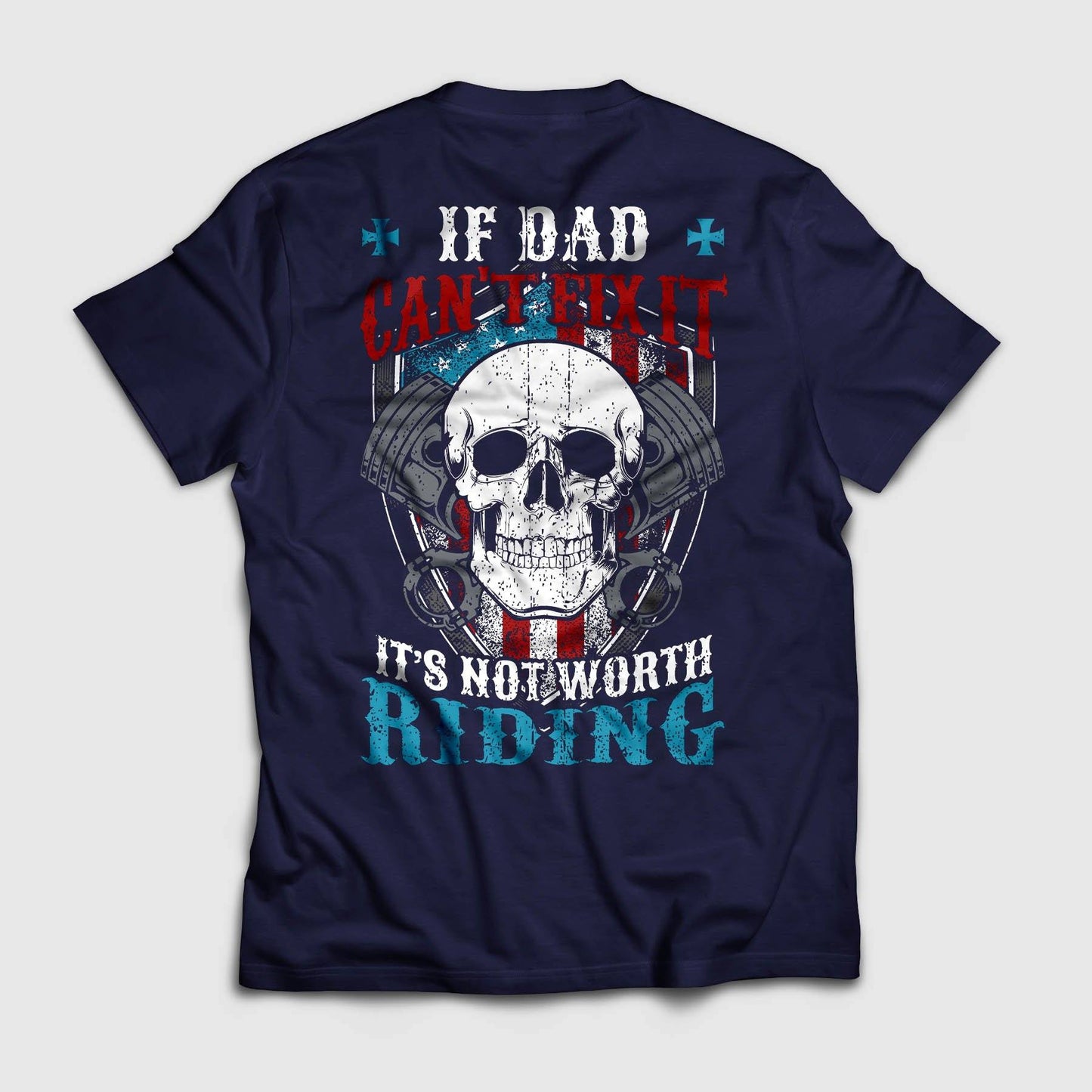 If Dad Can't Fix It It's Not Worth Riding Shirt