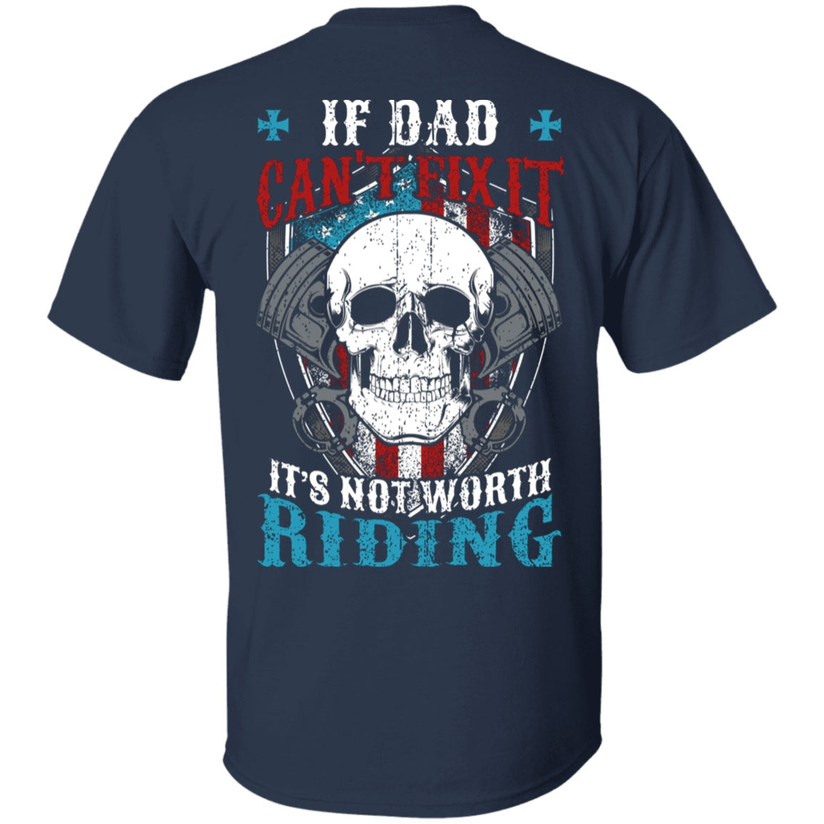 If Dad Can't Fix It It's Not Worth Riding Shirt