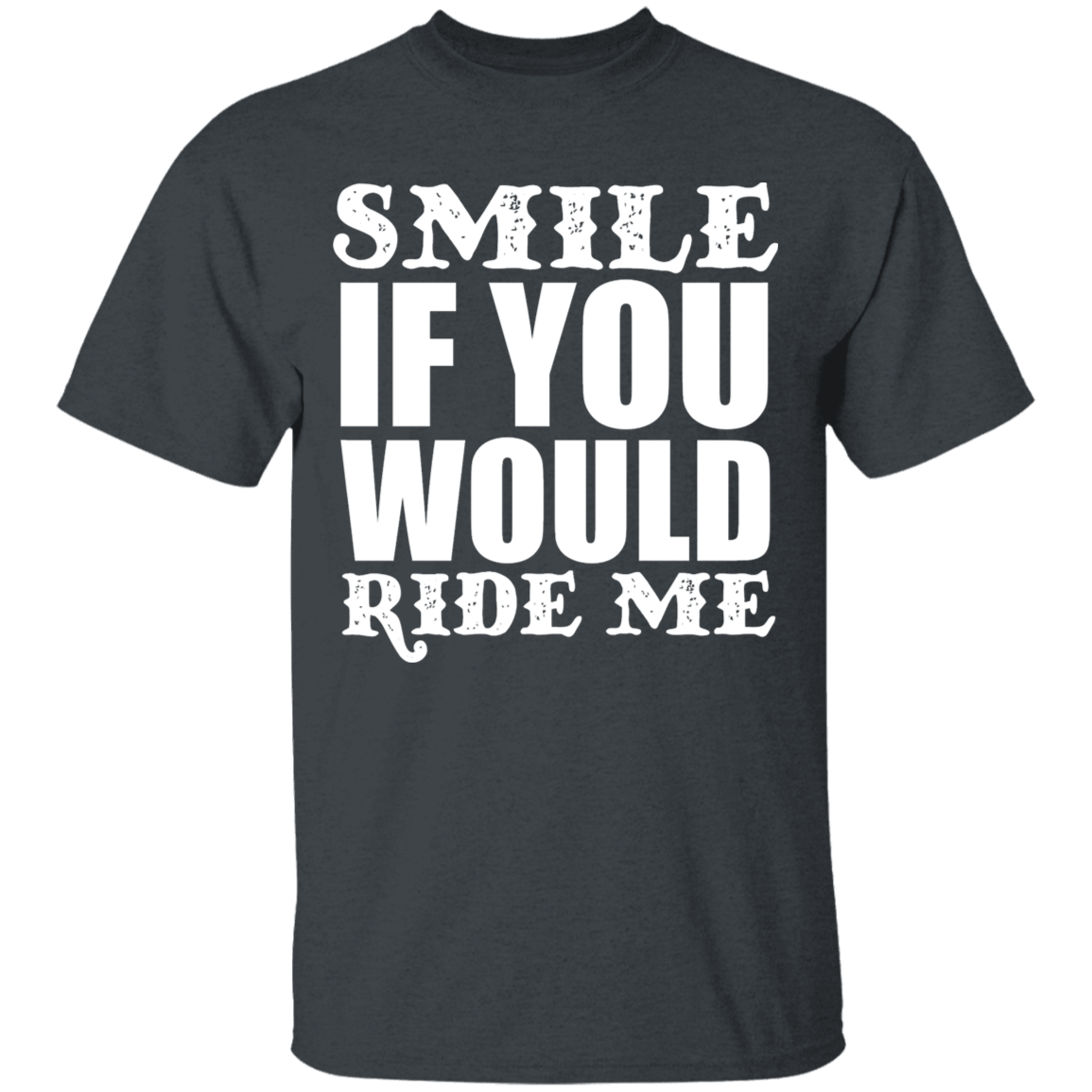 Apparel - Smile If You Would Ride Me - Shirt