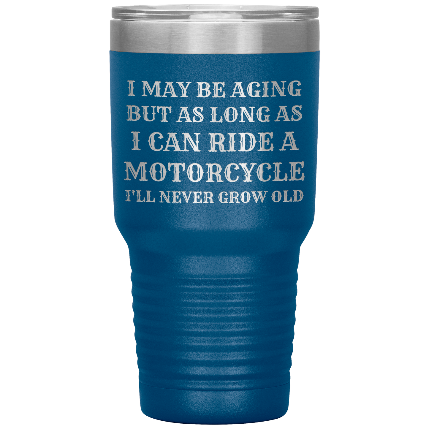 Never Grow Old Motorcycle 30oz Tumbler