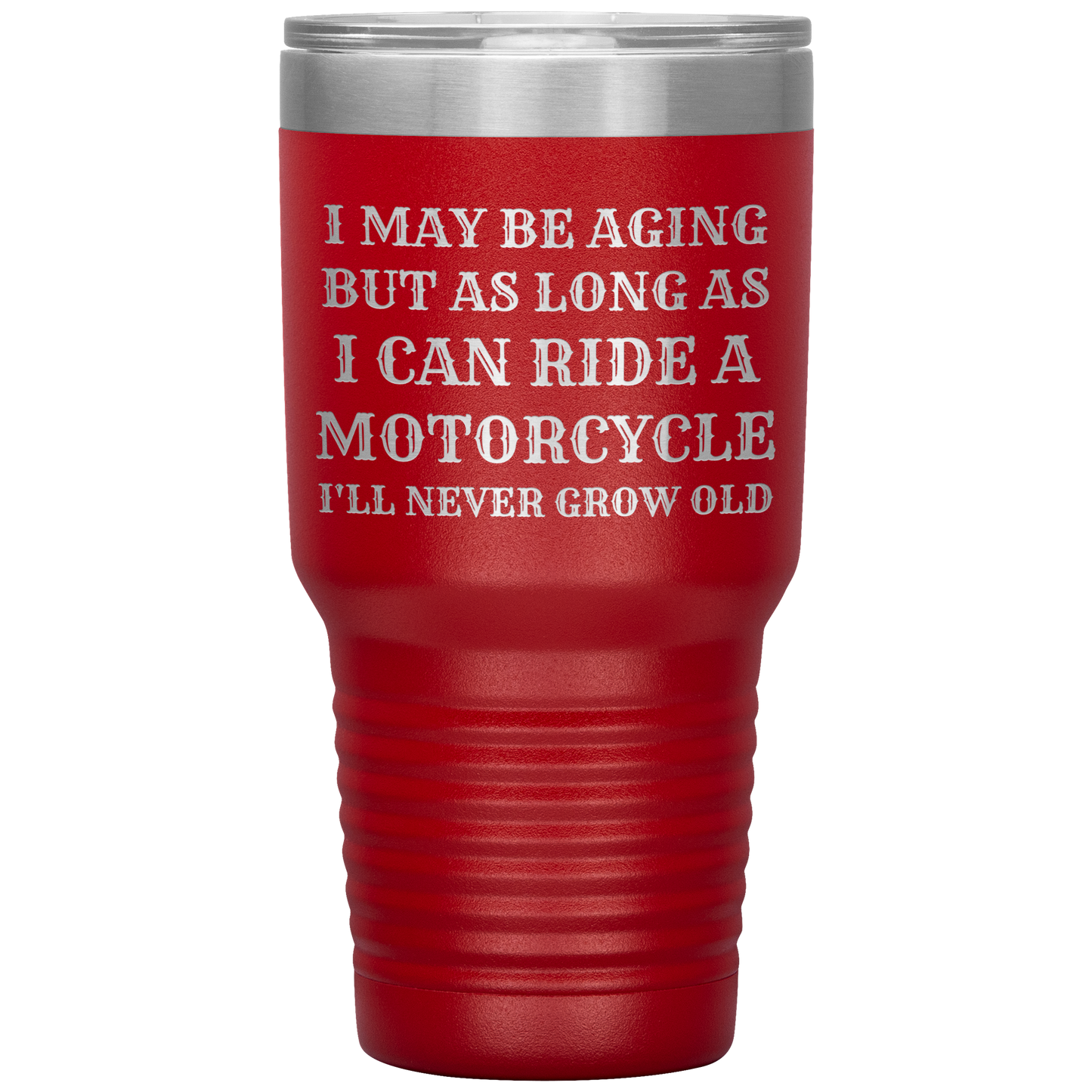 Never Grow Old Motorcycle 30oz Tumbler