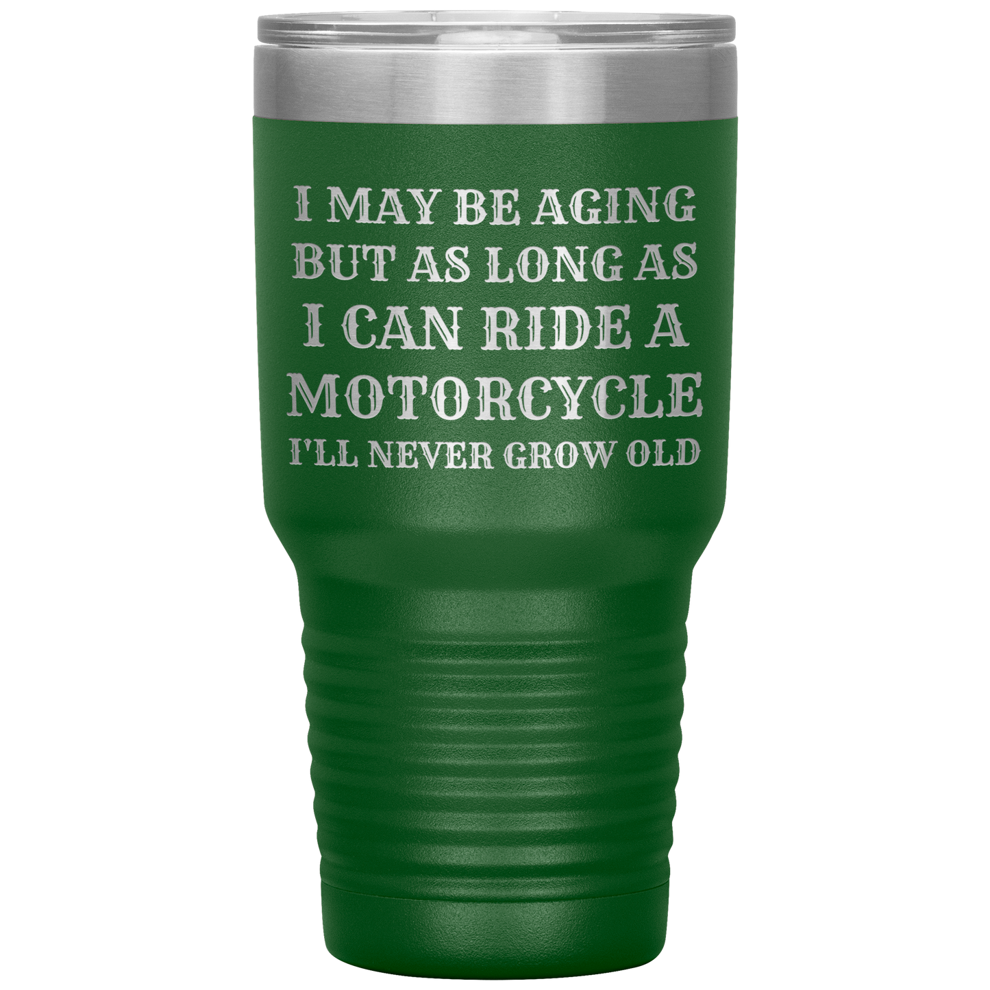 Never Grow Old Motorcycle 30oz Tumbler