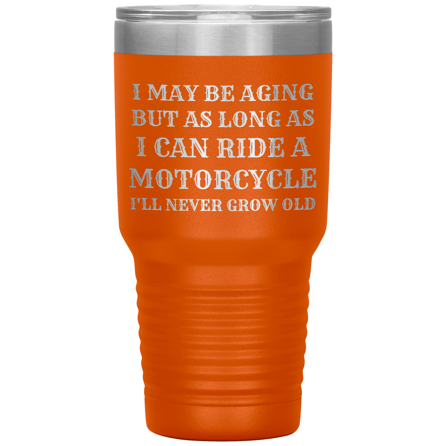 Never Grow Old Motorcycle 30oz Tumbler