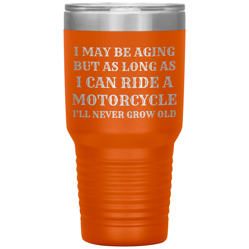 Never Grow Old Motorcycle 30oz Tumbler