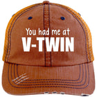 Hats - You Had Me At V-Twin - Distressed Unstructured Trucker Cap