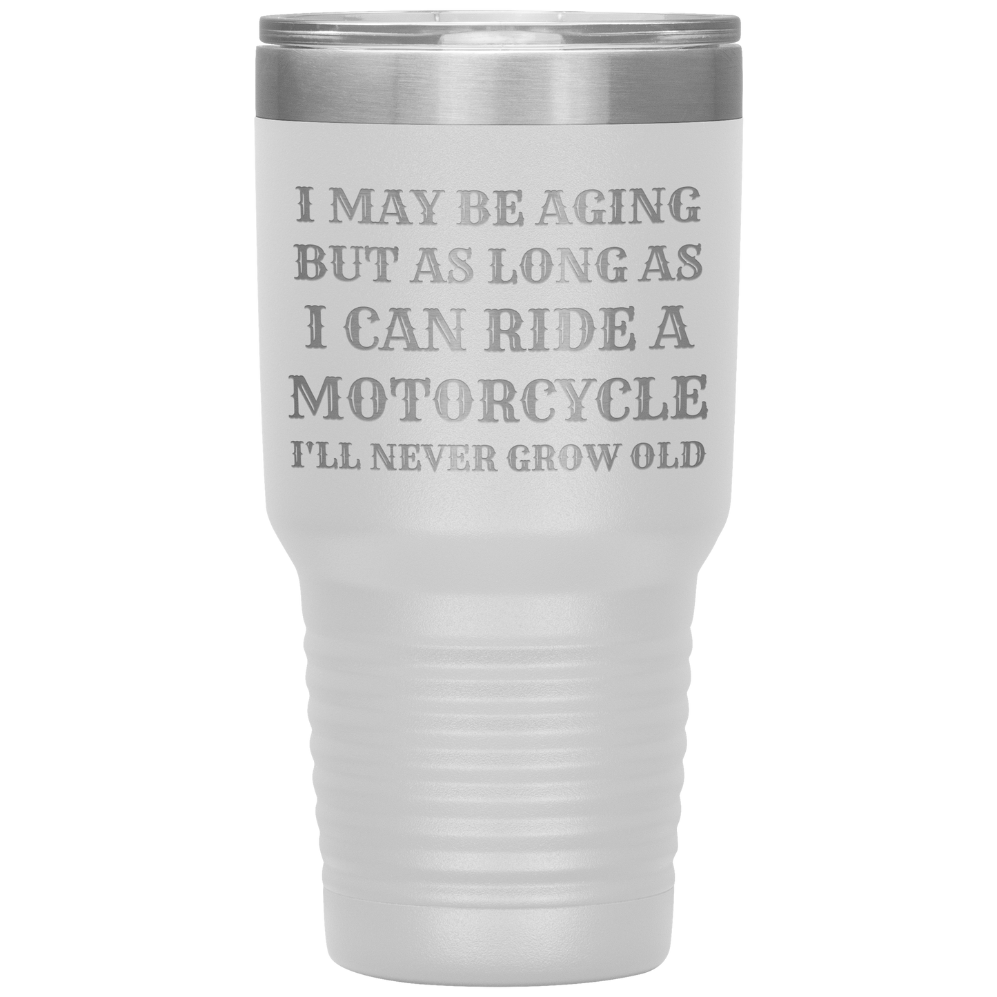 Never Grow Old Motorcycle 30oz Tumbler