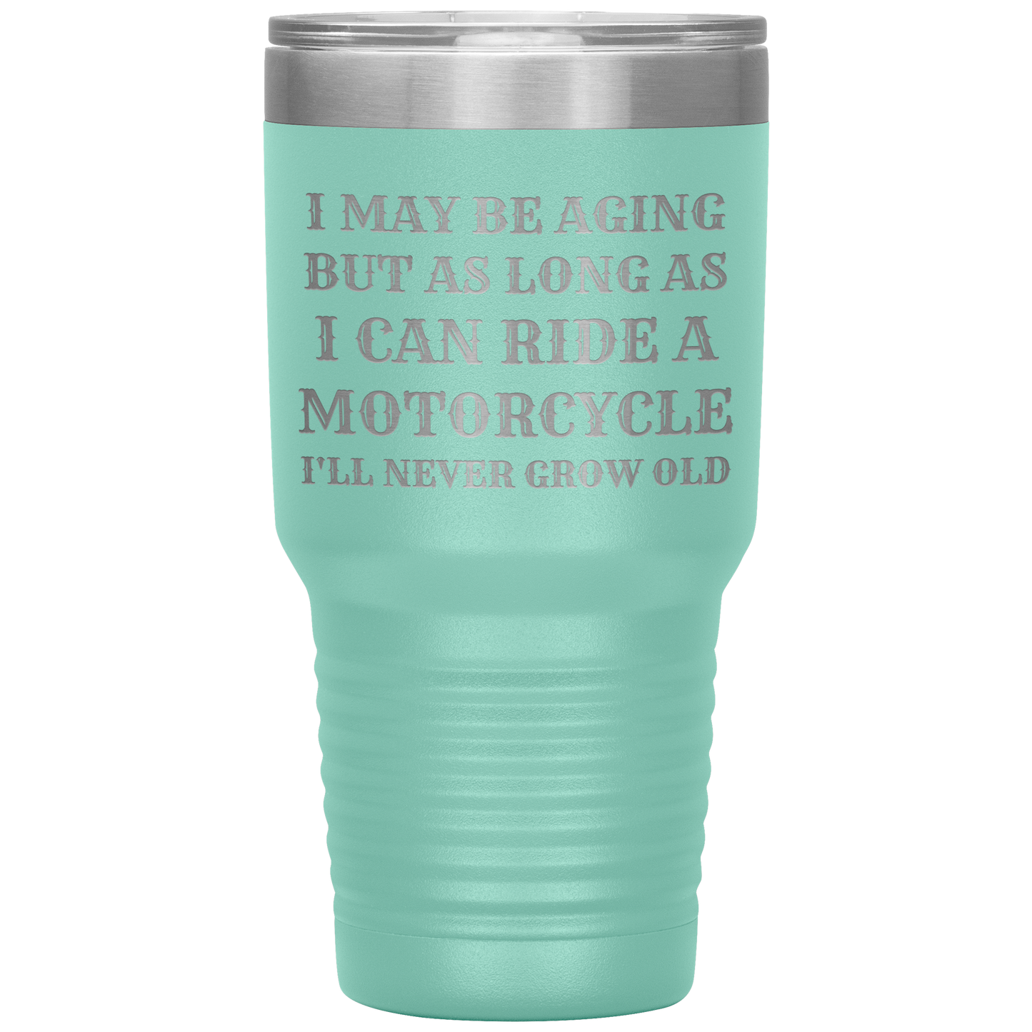 Never Grow Old Motorcycle 30oz Tumbler