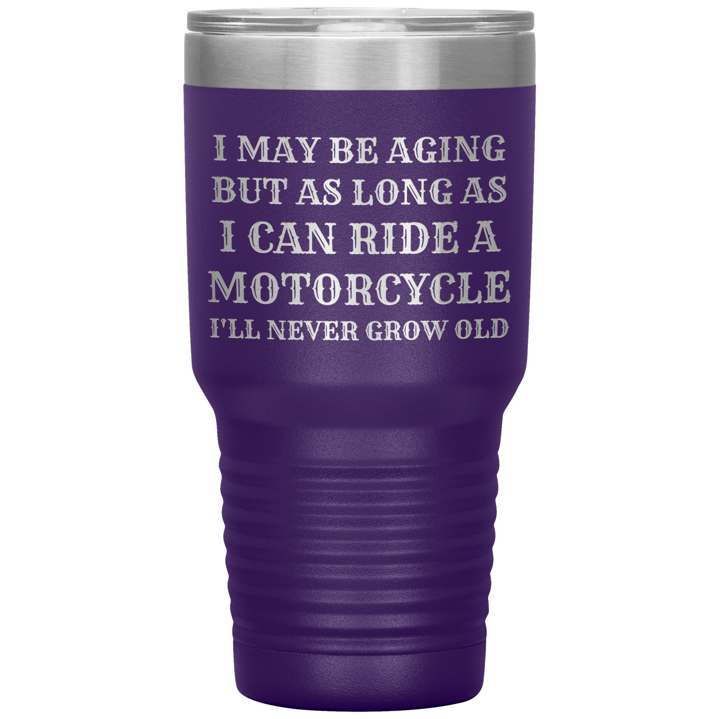 Never Grow Old Motorcycle 30oz Tumbler