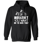 Sweatshirts - Wouldn't You Want Me To Ride You -  Pullover Hoodie