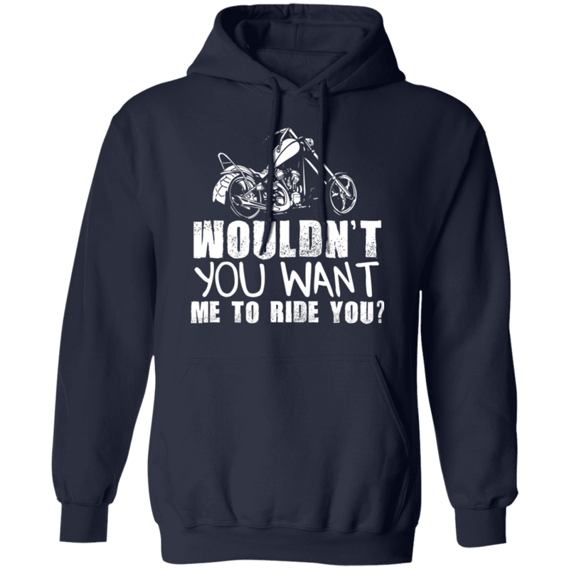 Sweatshirts - Wouldn't You Want Me To Ride You -  Pullover Hoodie